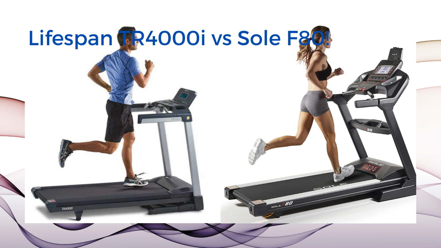 Sole F80 or Lifespan TR4000i? Find the Best Treadmill for You!