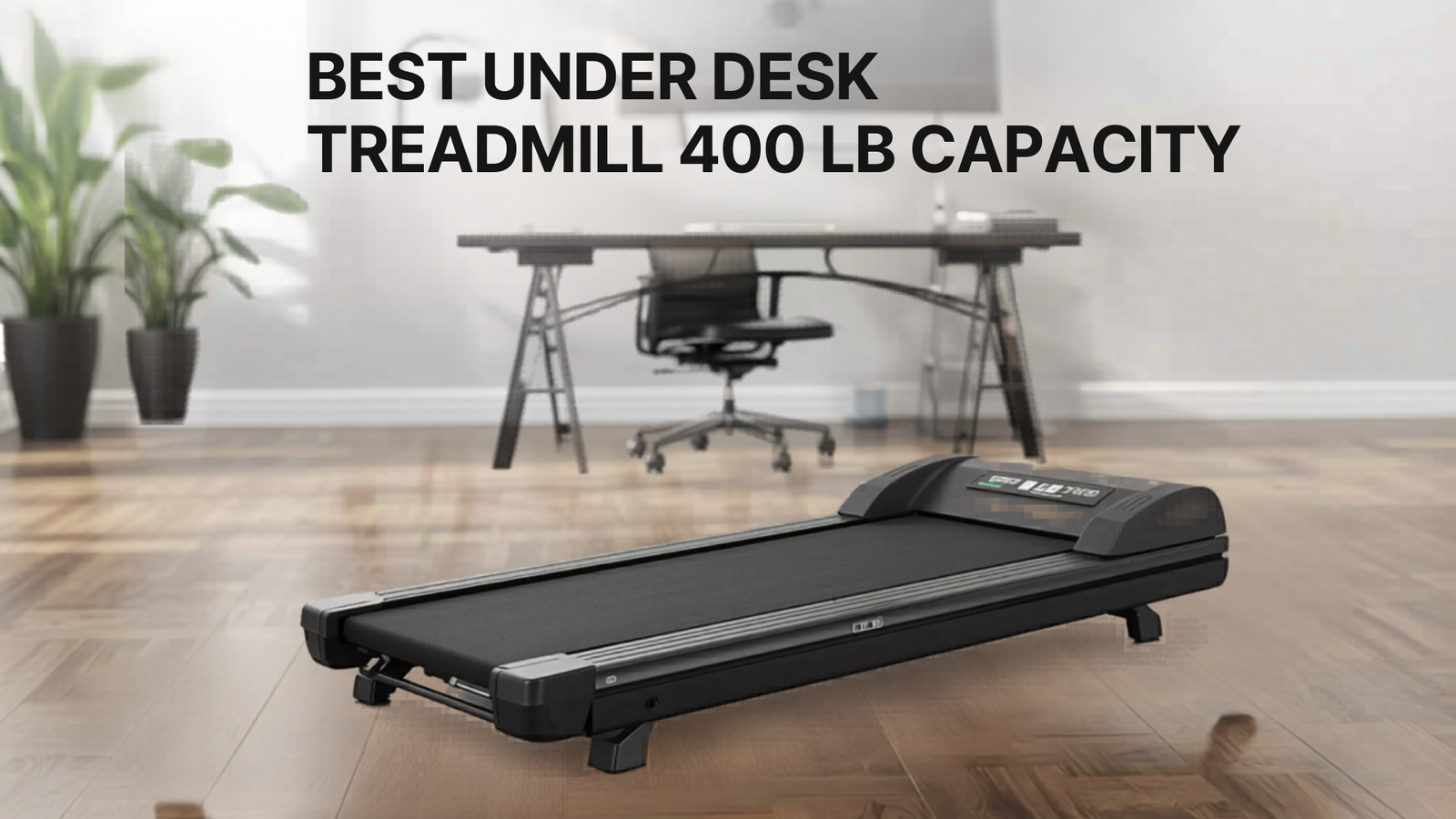 Best Under Desk Treadmill 400 lb Capacity